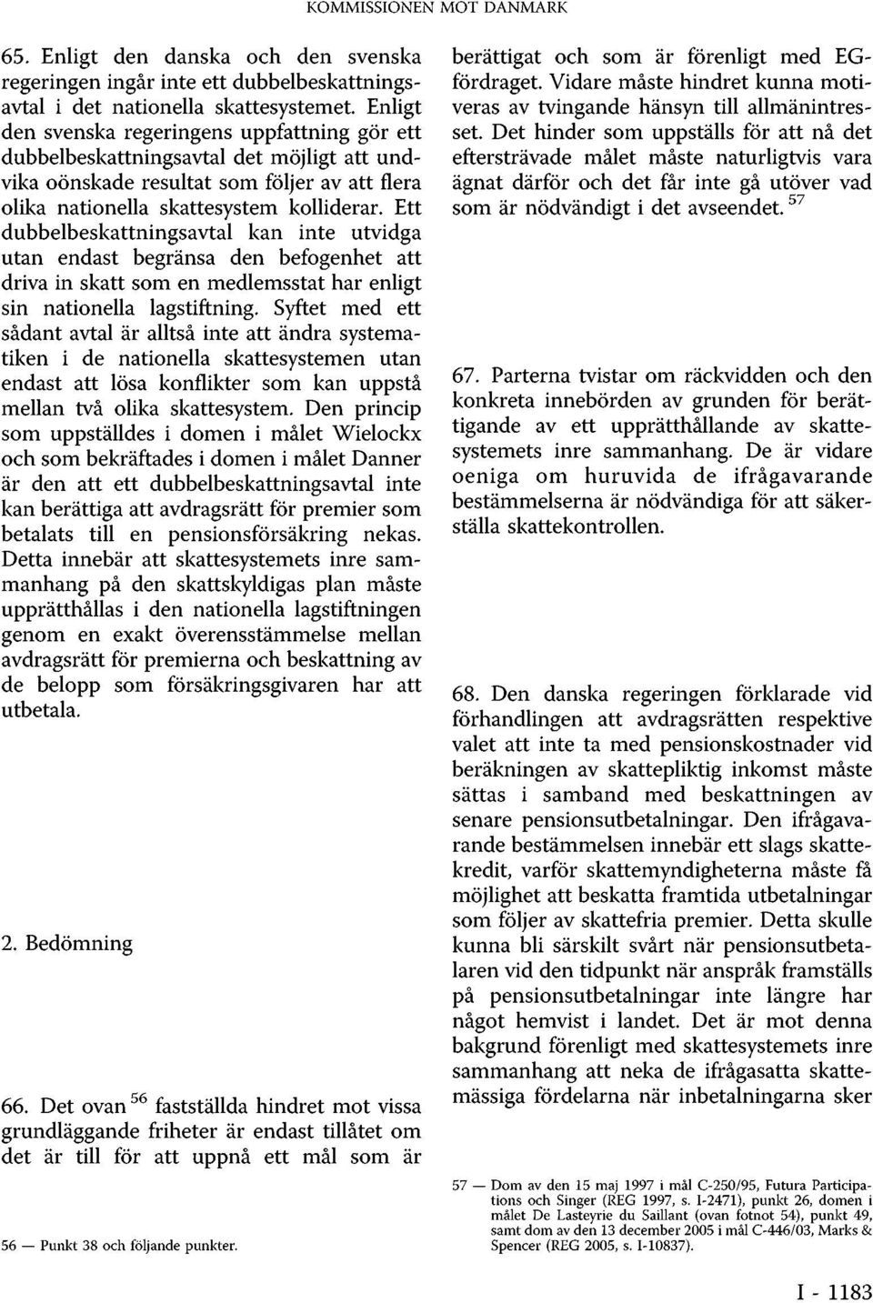 Ett dubbelbeskattningsavtal kan inte utvidga utan endast begränsa den befogenhet att driva in skatt som en medlemsstat har enligt sin nationella lagstiftning.