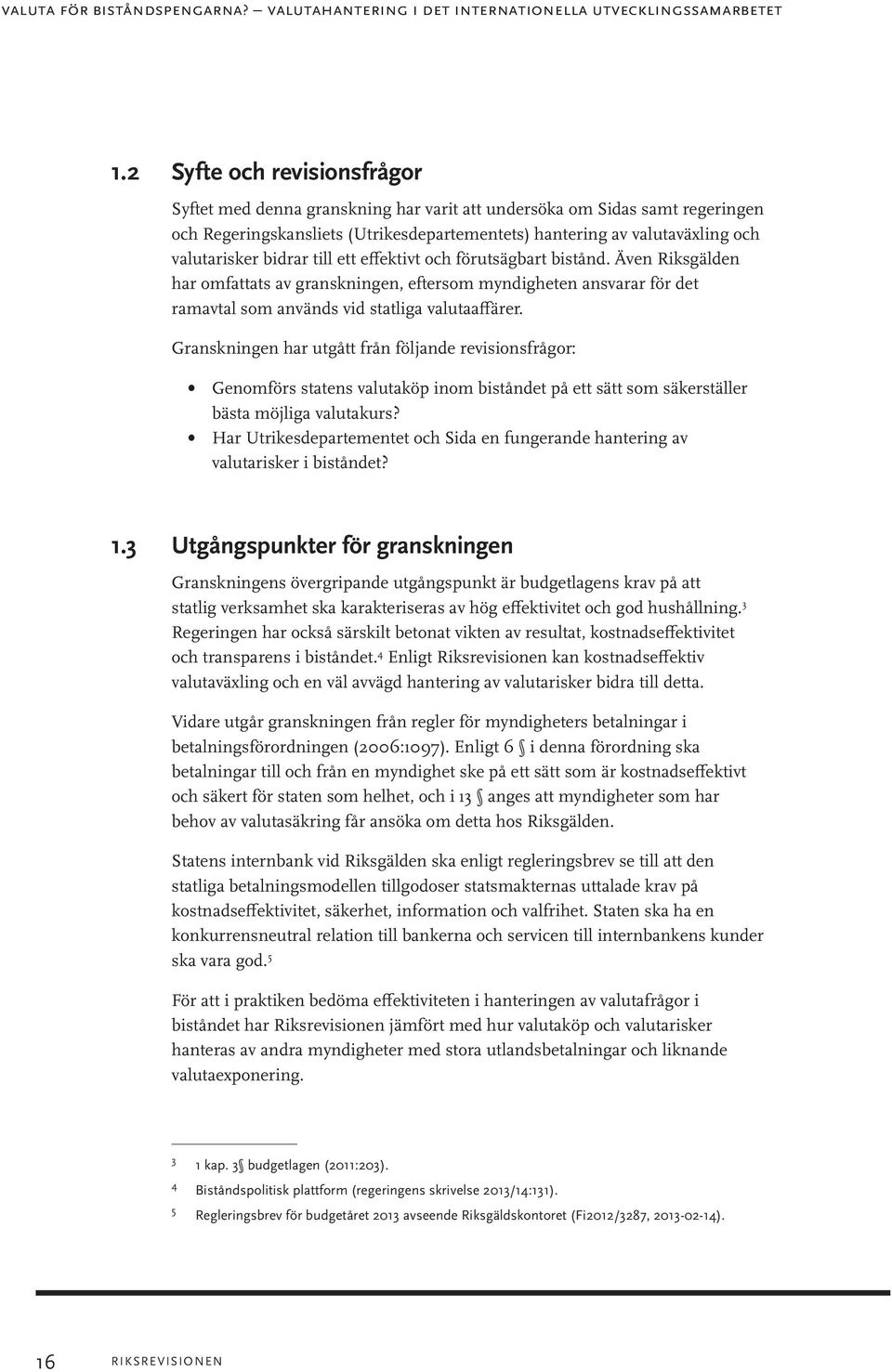 bidrar till ett effektivt och förutsägbart bistånd. Även Riksgälden har omfattats av granskningen, eftersom myndigheten ansvarar för det ramavtal som används vid statliga valutaaffärer.