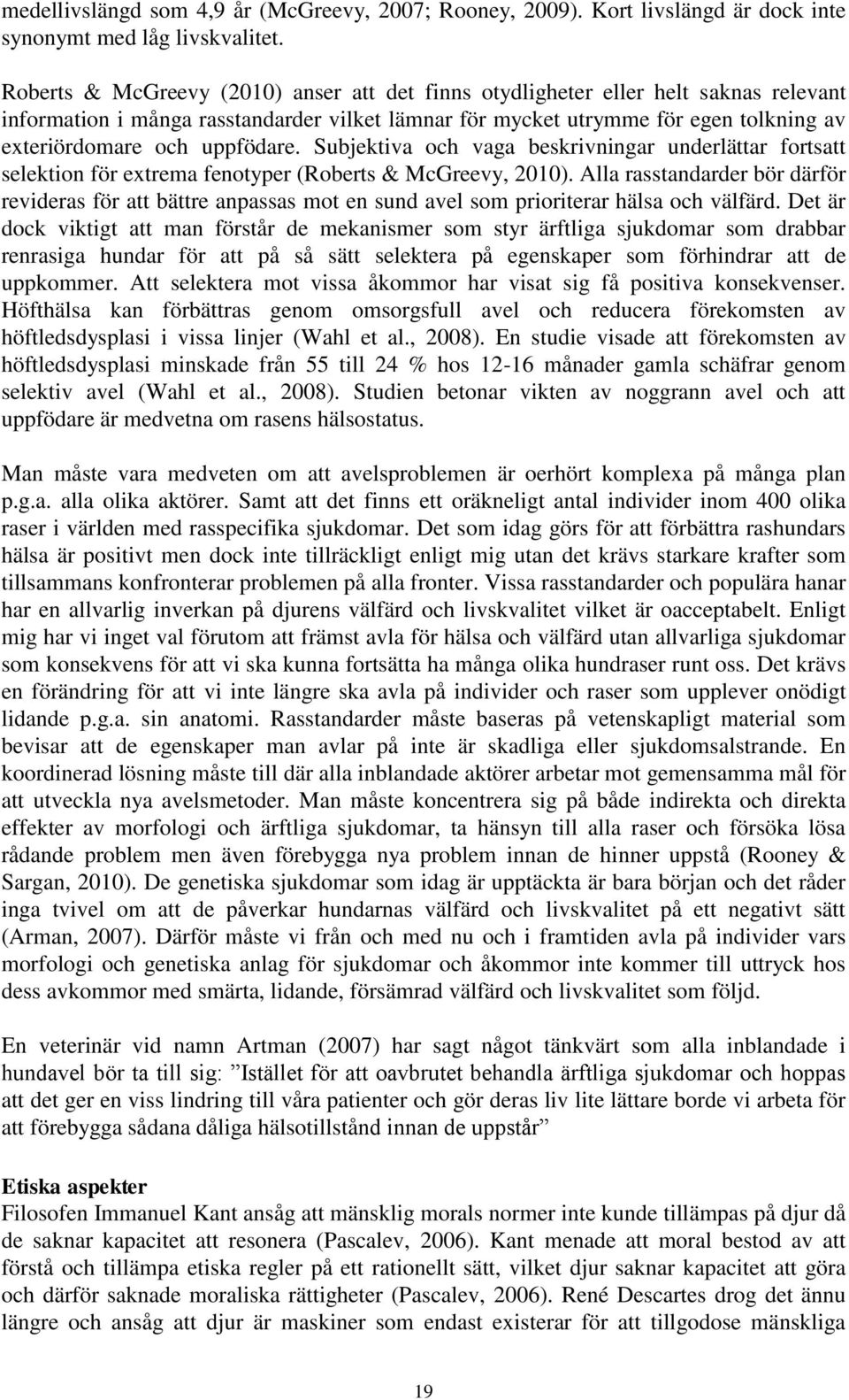 uppfödare. Subjektiva och vaga beskrivningar underlättar fortsatt selektion för extrema fenotyper (Roberts & McGreevy, 2010).