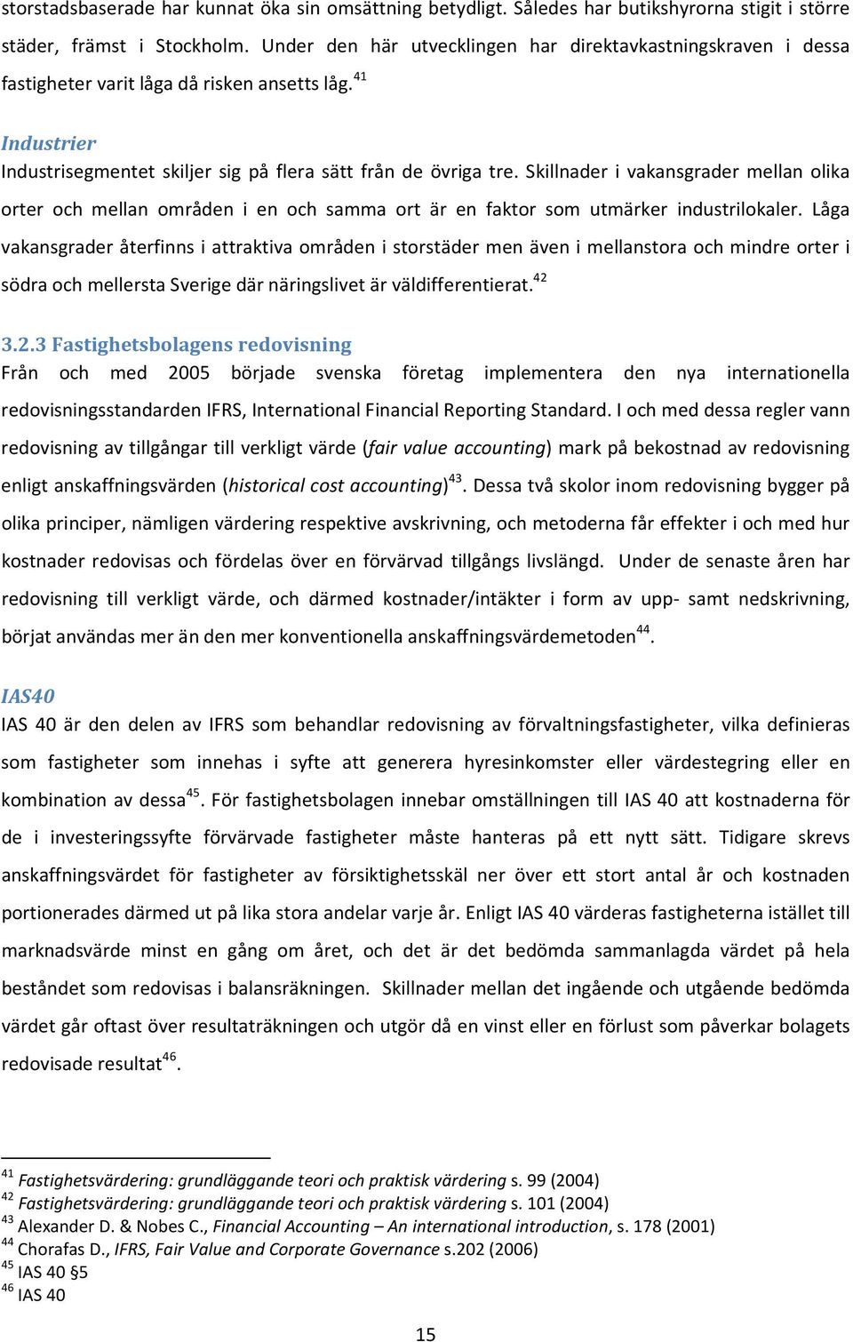 Skillnader i vakansgrader mellan olika orter och mellan områden i en och samma ort är en faktor som utmärker industrilokaler.