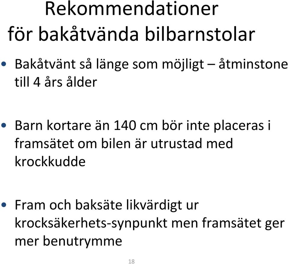 placeras i framsätet om bilen är utrustad med krockkudde Fram och