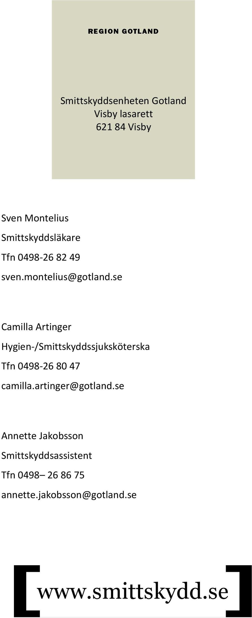 se Camilla Artinger Hygien-/Smittskyddssjuksköterska Tfn 0498-268047 camilla.