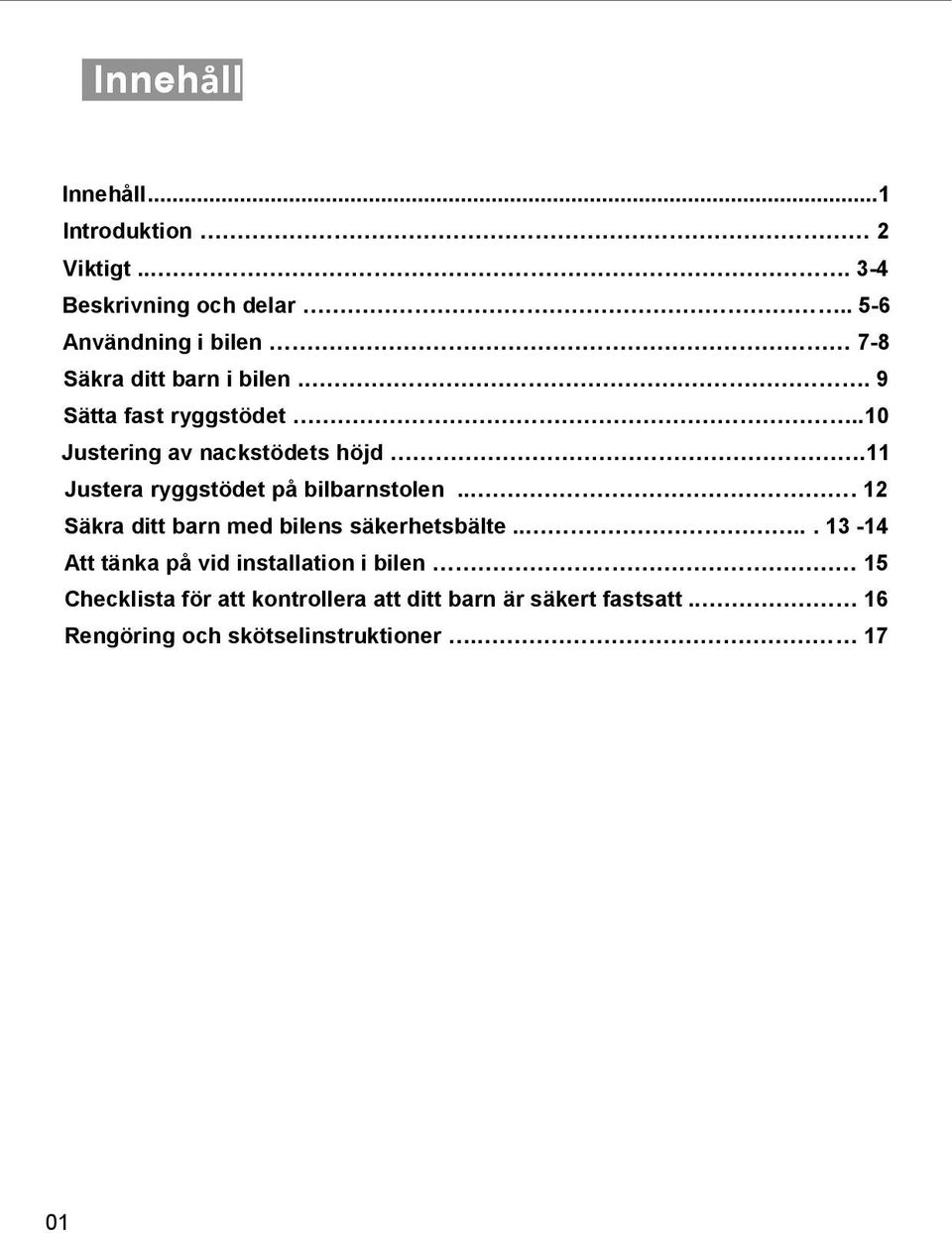 .10 Justering av nackstödets höjd.11 Justera ryggstödet på bilbarnstolen.