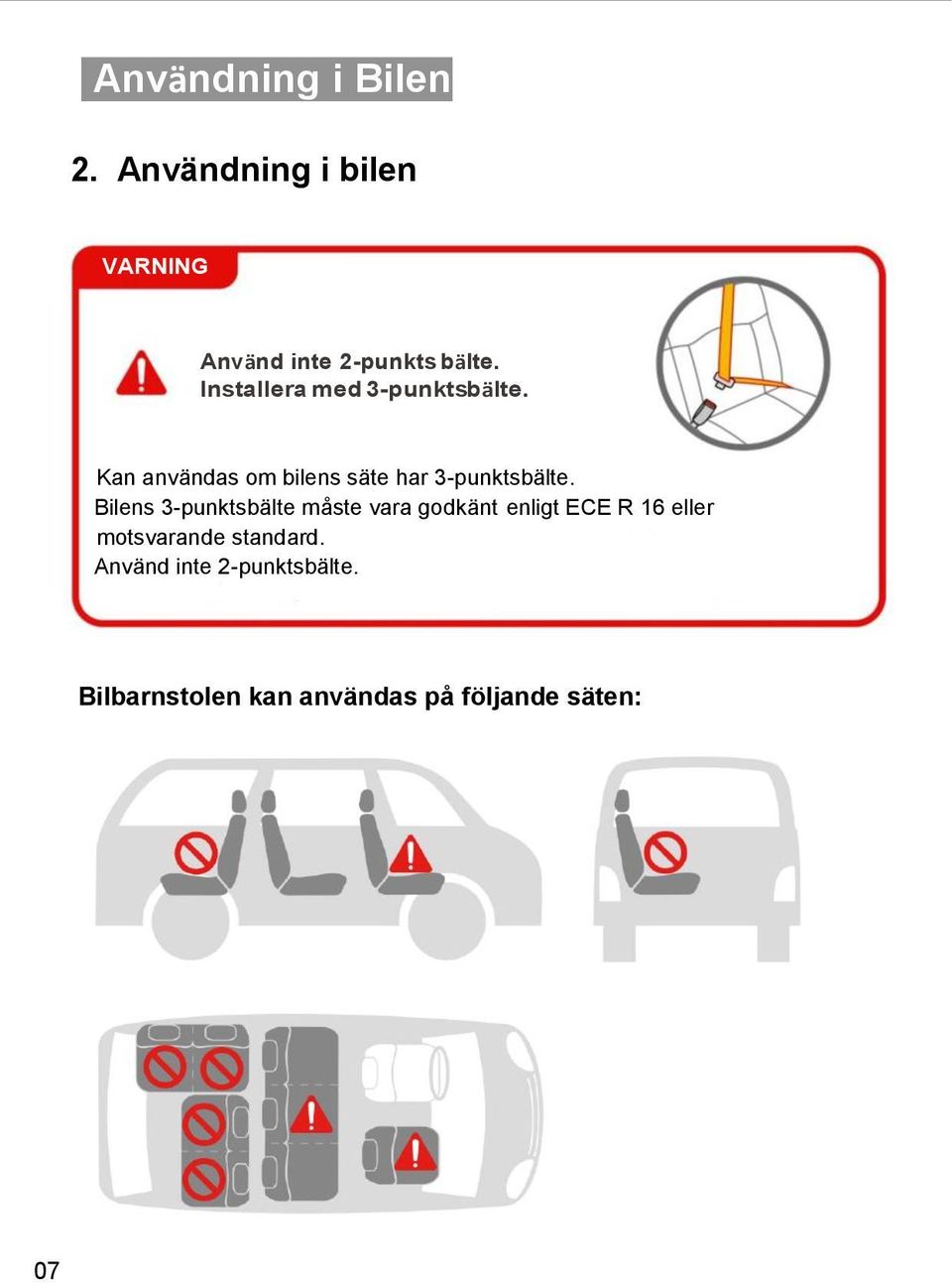 Bilens 3-punktsbälte måste vara godkänt enligt ECE R 16 eller motsvarande