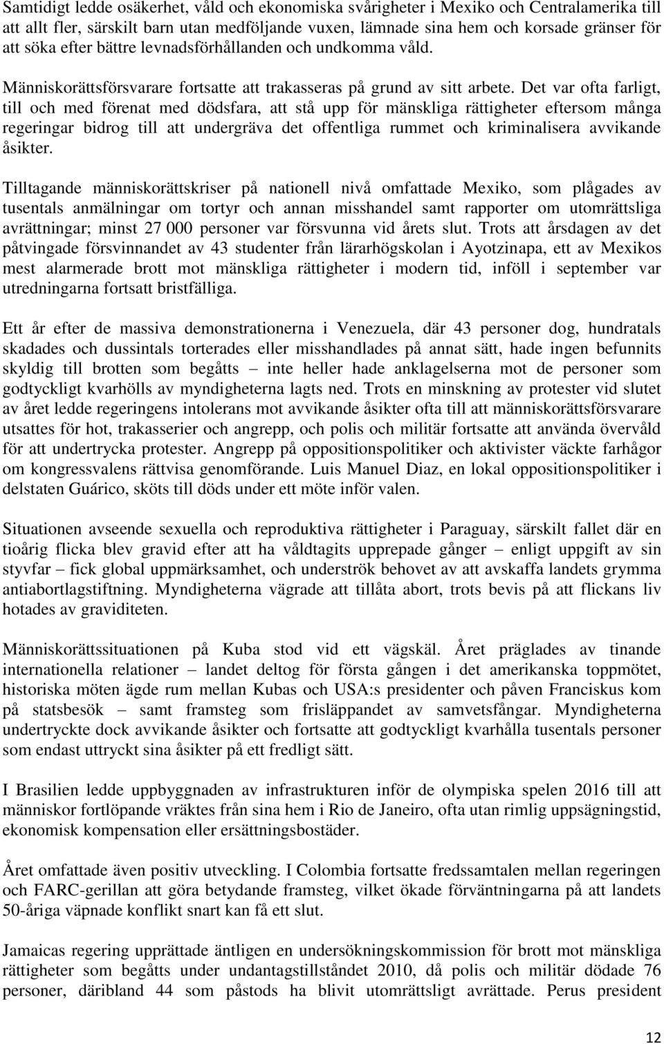 Det var ofta farligt, till och med förenat med dödsfara, att stå upp för mänskliga rättigheter eftersom många regeringar bidrog till att undergräva det offentliga rummet och kriminalisera avvikande