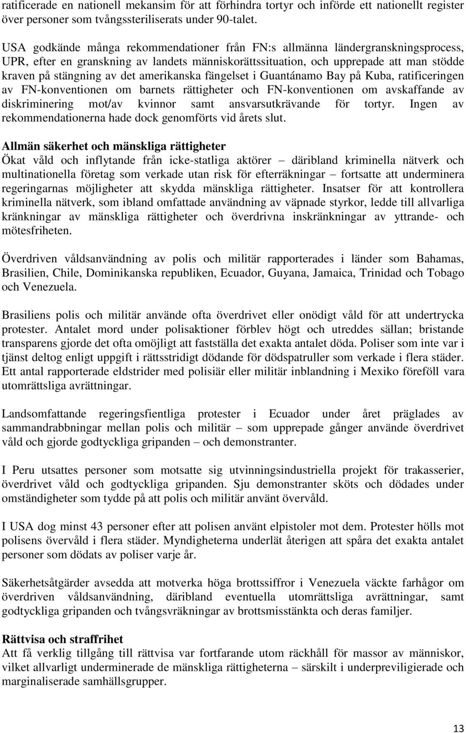 amerikanska fängelset i Guantánamo Bay på Kuba, ratificeringen av FN-konventionen om barnets rättigheter och FN-konventionen om avskaffande av diskriminering mot/av kvinnor samt ansvarsutkrävande för