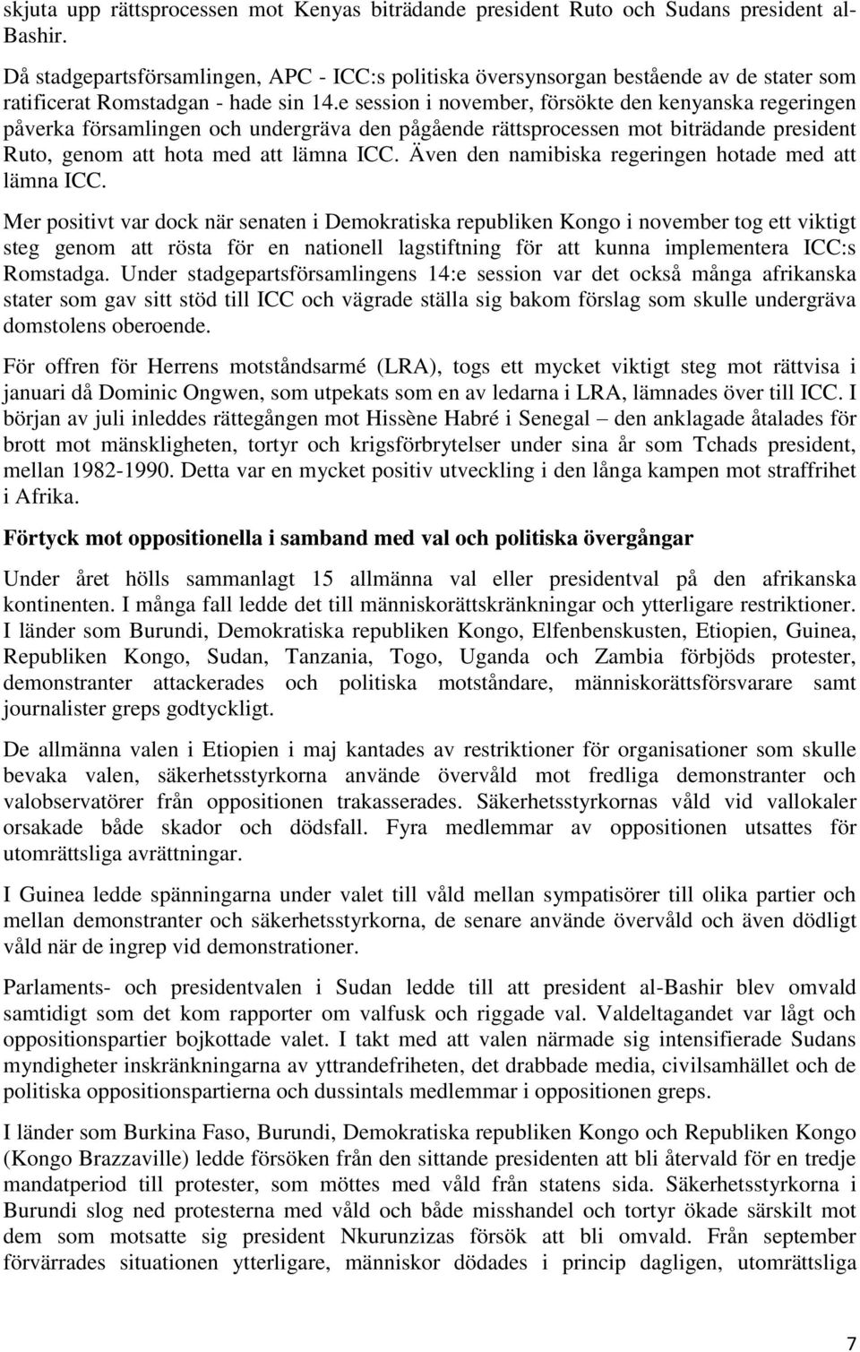 e session i november, försökte den kenyanska regeringen påverka församlingen och undergräva den pågående rättsprocessen mot biträdande president Ruto, genom att hota med att lämna ICC.