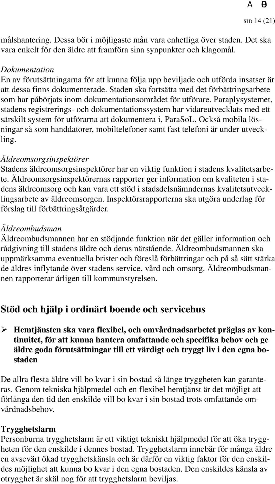 Staden ska fortsätta med det förbättringsarbete som har påbörjats inom dokumentationsområdet för utförare.