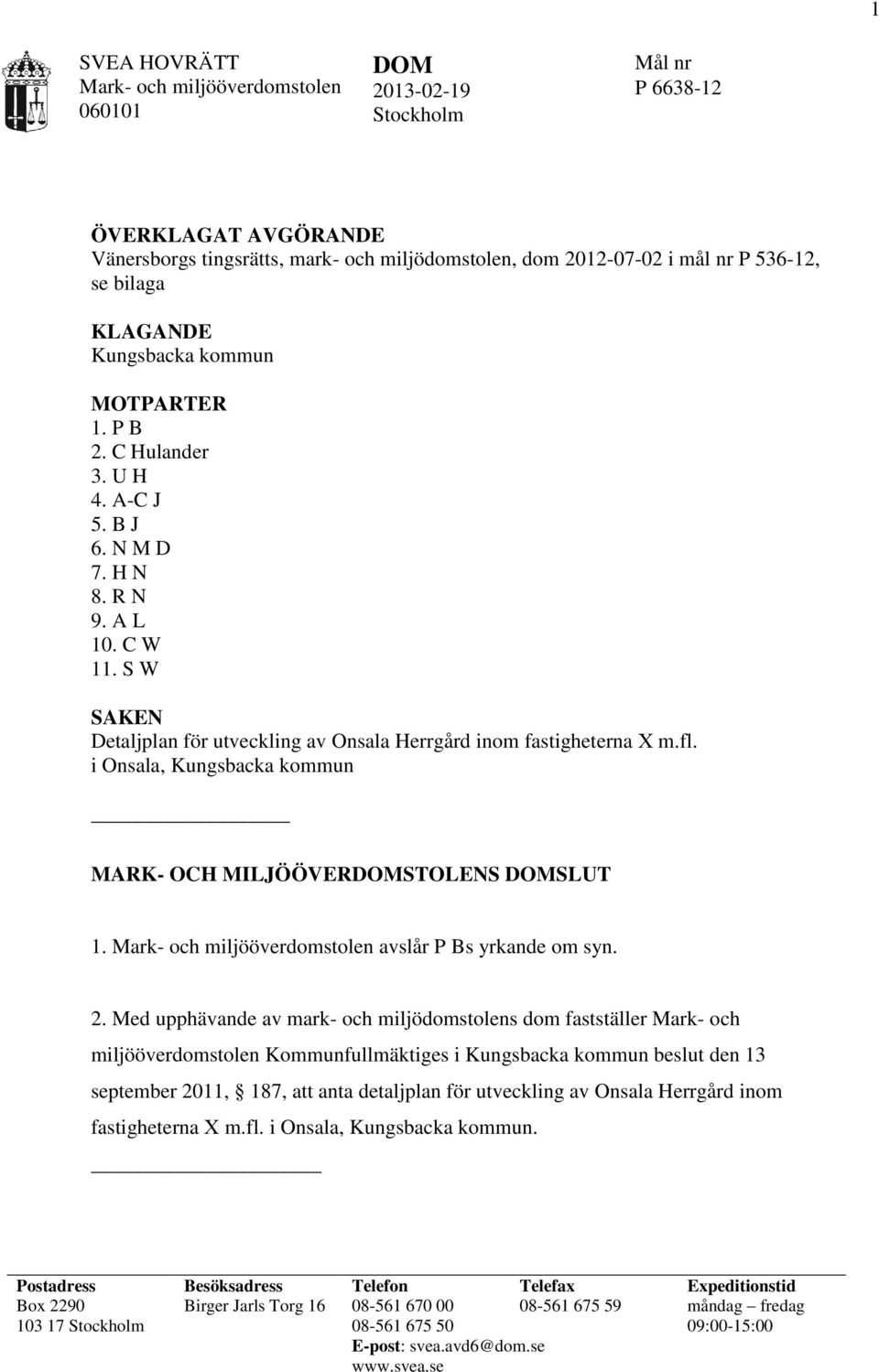 S W SAKEN Detaljplan för utveckling av Onsala Herrgård inom fastigheterna X m.fl. i Onsala, Kungsbacka kommun MARK- OCH MILJÖÖVERDOMSTOLENS DOMSLUT 1.