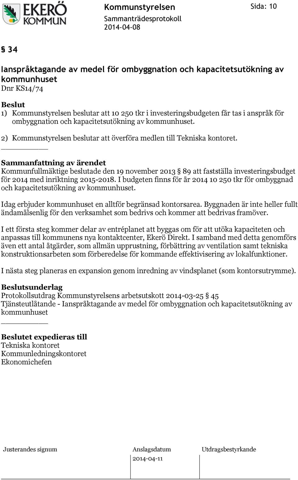 Kommunfullmäktige beslutade den 19 november 2013 89 att fastställa investeringsbudget för 2014 med inriktning 2015-2018.