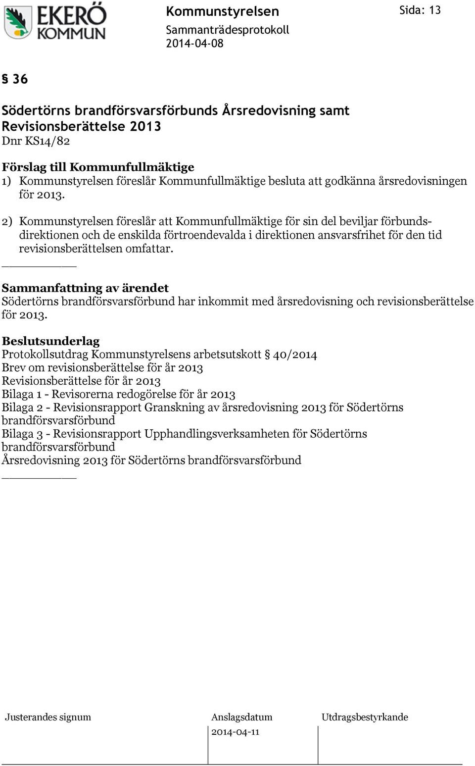 2) Kommunstyrelsen föreslår att Kommunfullmäktige för sin del beviljar förbundsdirektionen och de enskilda förtroendevalda i direktionen ansvarsfrihet för den tid revisionsberättelsen omfattar.