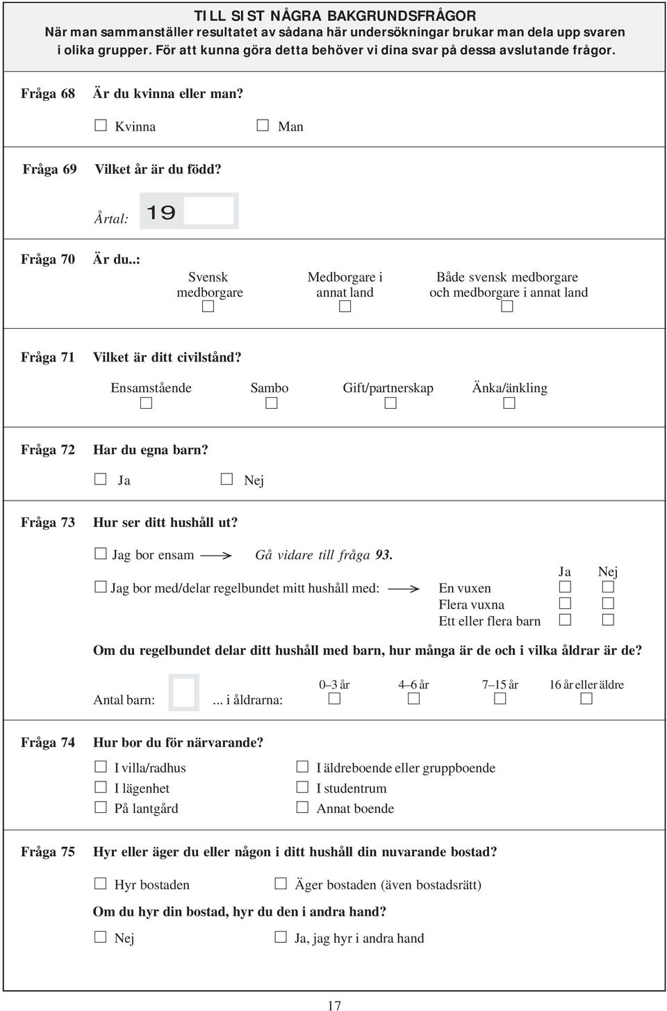 .: Svensk Medborgare i Både svensk medborgare medborgare annat land och medborgare i annat land Fråga 71 Vilket är ditt civilstånd?