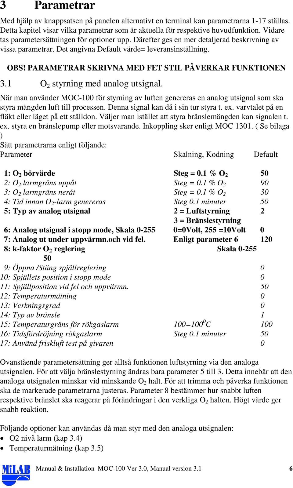 PARAMETRAR SKRIVNA MED FET STIL PÅVERKAR FUNKTIONEN 3.1 O 2 styrning med analog utsignal.