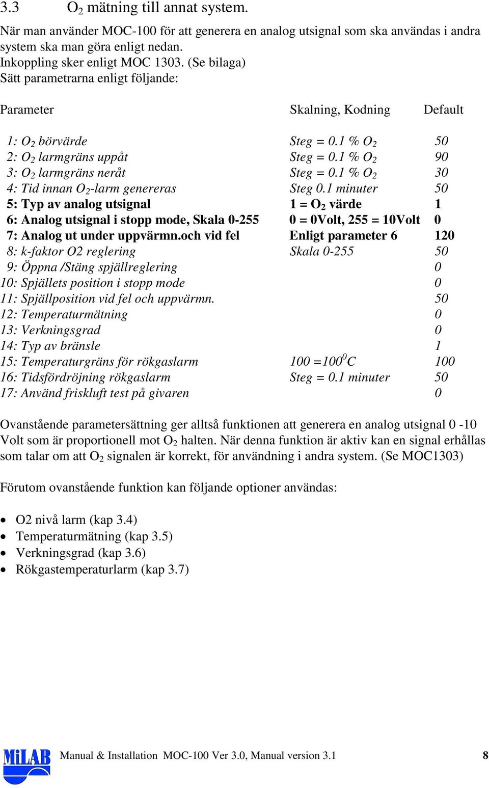 1 % O 2 30 4: Tid innan O 2 -larm genereras Steg 0.