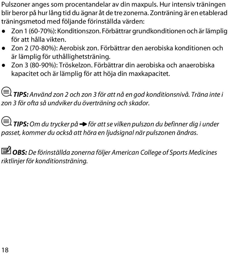 Förbättrar den aerobiska konditionen och är lämplig för uthållighetsträning. Zon 3 (80-90%): Tröskelzon.