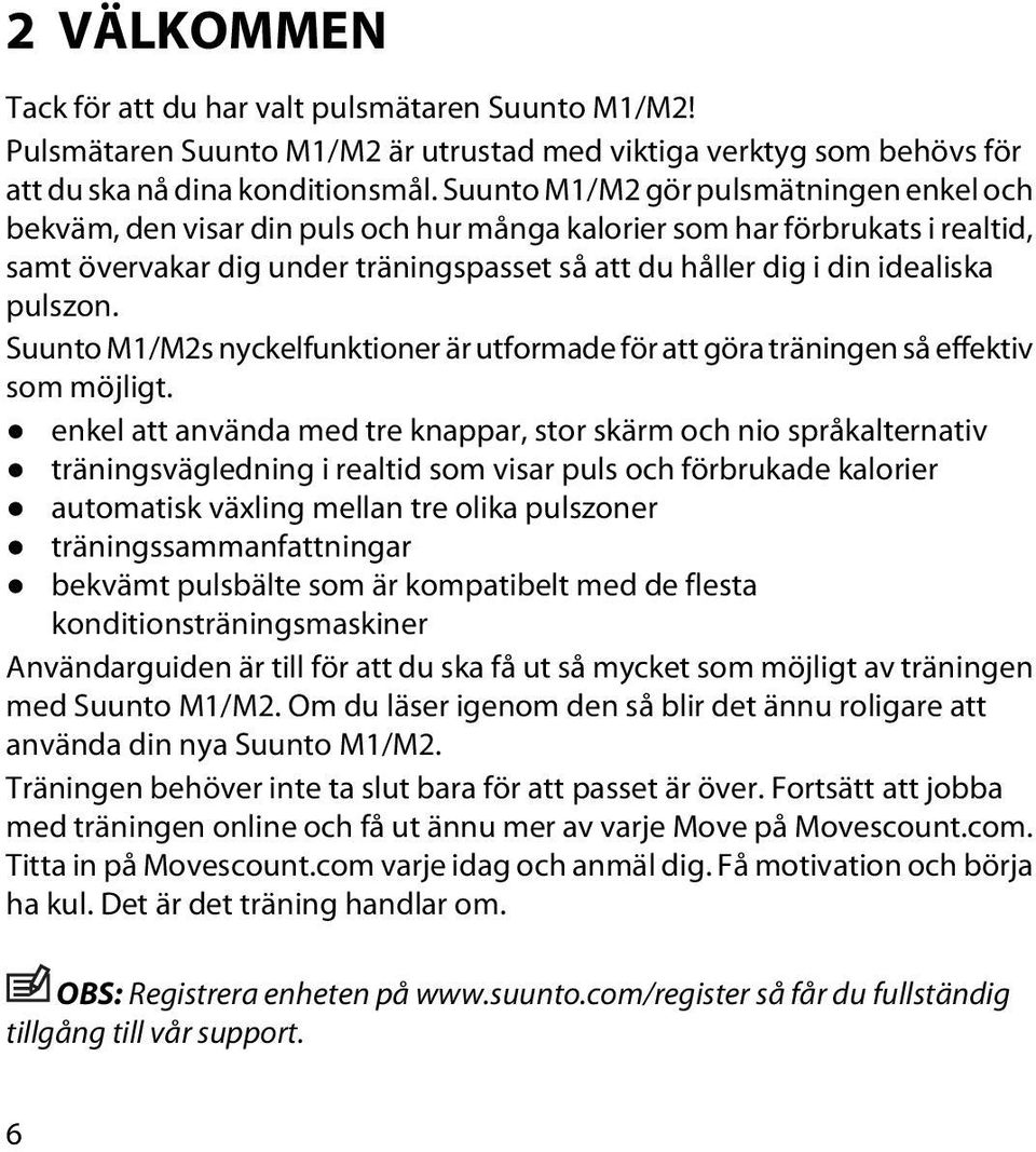 pulszon. Suunto M1/M2s nyckelfunktioner är utformade för att göra träningen så effektiv som möjligt.