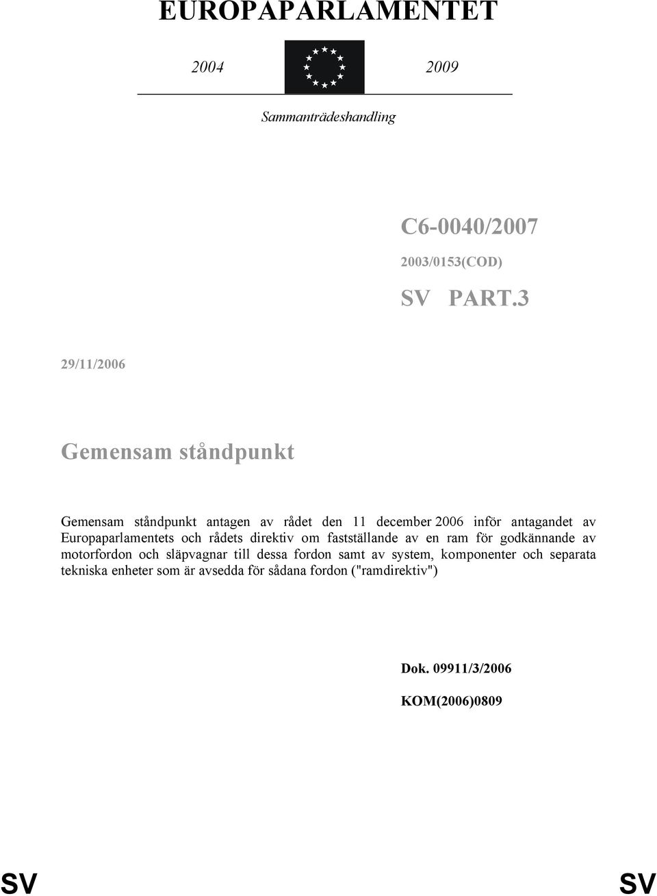 Europaparlamentets och rådets direktiv om fastställande av en ram för godkännande av motorfordon och släpvagnar till