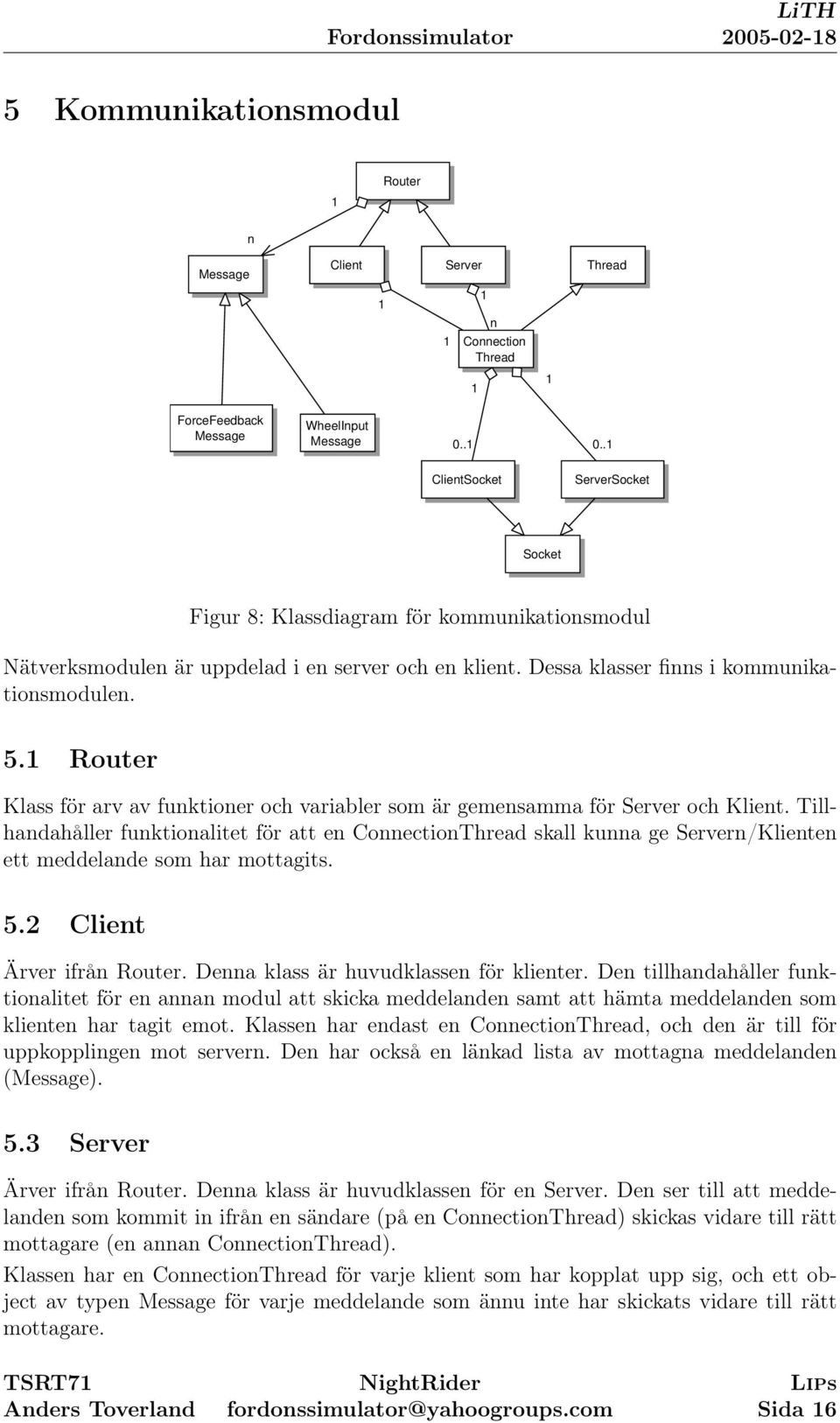 1 Router Klass för arv av funktioner och variabler som är gemensamma för Server och Klient.