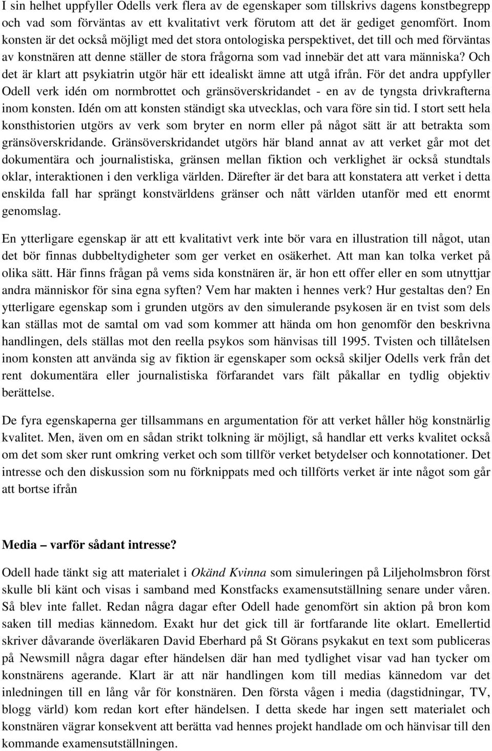 Och det är klart att psykiatrin utgör här ett idealiskt ämne att utgå ifrån.