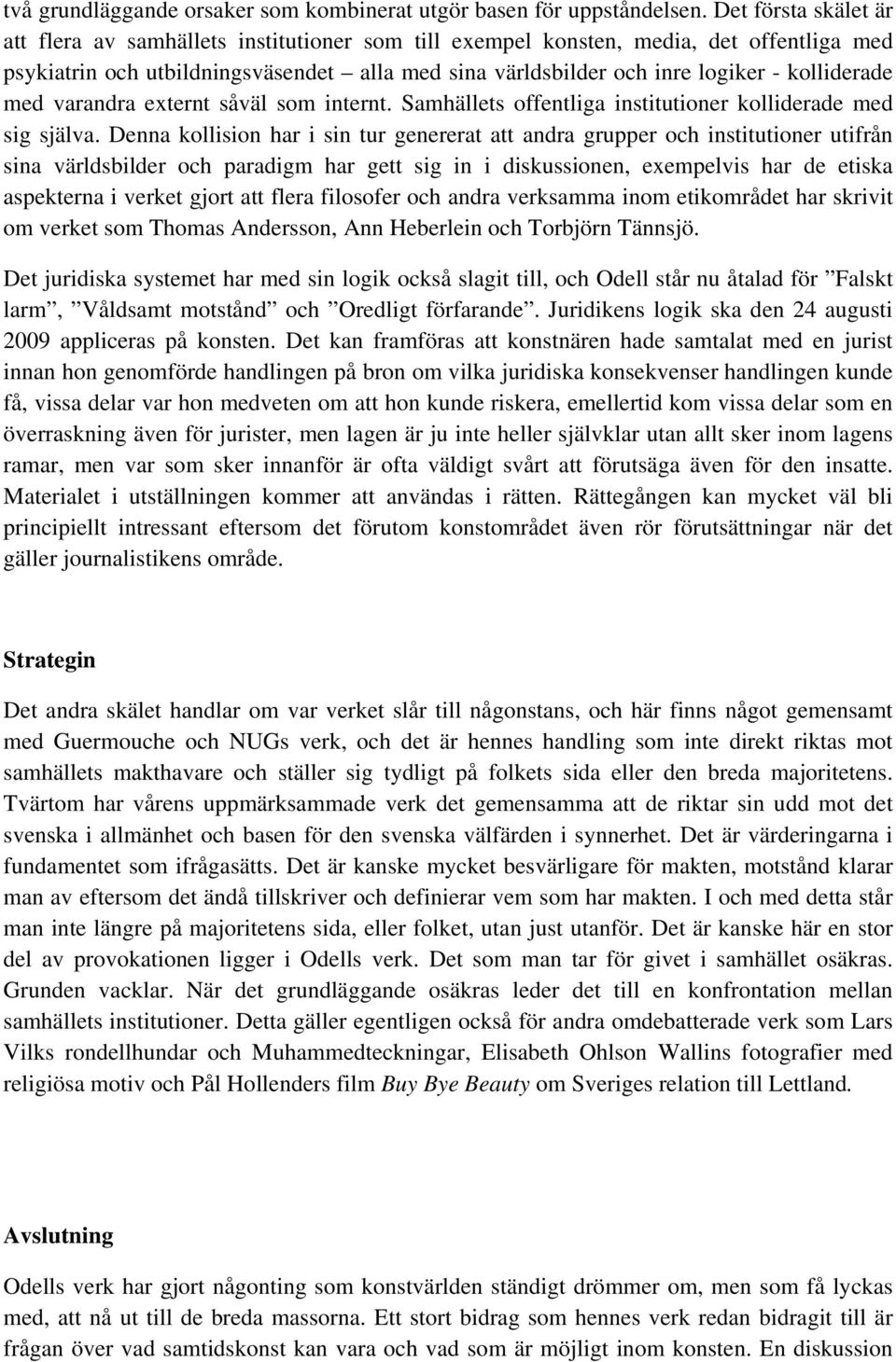 kolliderade med varandra externt såväl som internt. Samhällets offentliga institutioner kolliderade med sig själva.