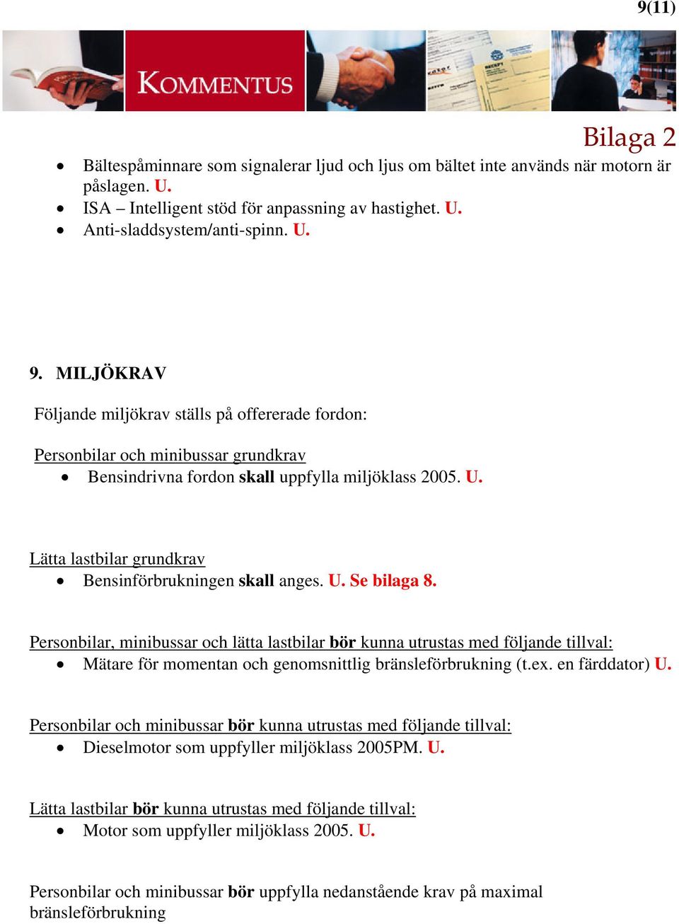 Lätta lastbilar grundkrav Bensinförbrukningen skall anges. U. Se bilaga 8.