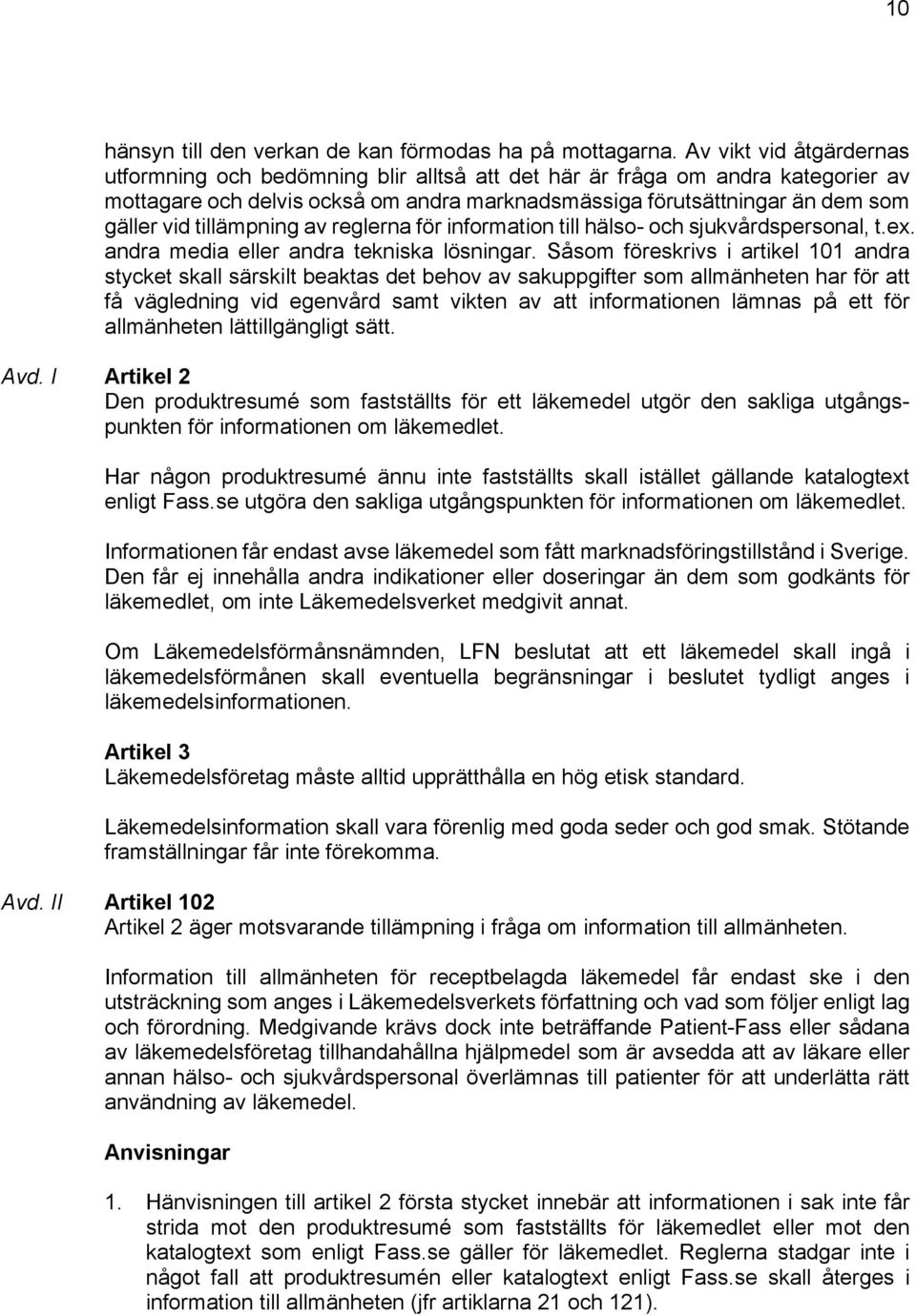 tillämpning av reglerna för information till hälso- och sjukvårdspersonal, t.ex. andra media eller andra tekniska lösningar.