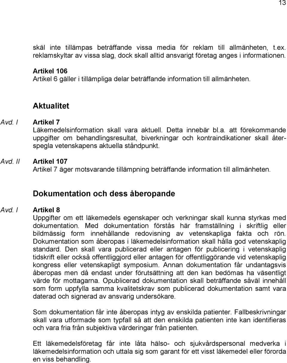 Avd. II Artikel 107 Artikel 7 äger motsvarande tillämpning beträffande information till allmänheten. Dokumentation och dess åberopande Avd.