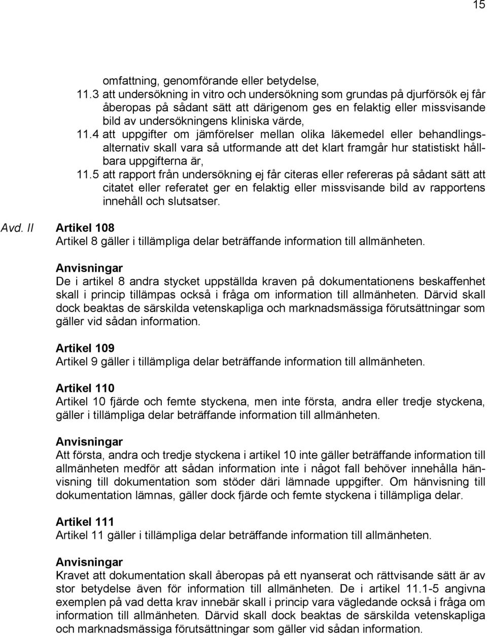 4 att uppgifter om jämförelser mellan olika läkemedel eller behandlingsalternativ skall vara så utformande att det klart framgår hur statistiskt hållbara uppgifterna är, 11.