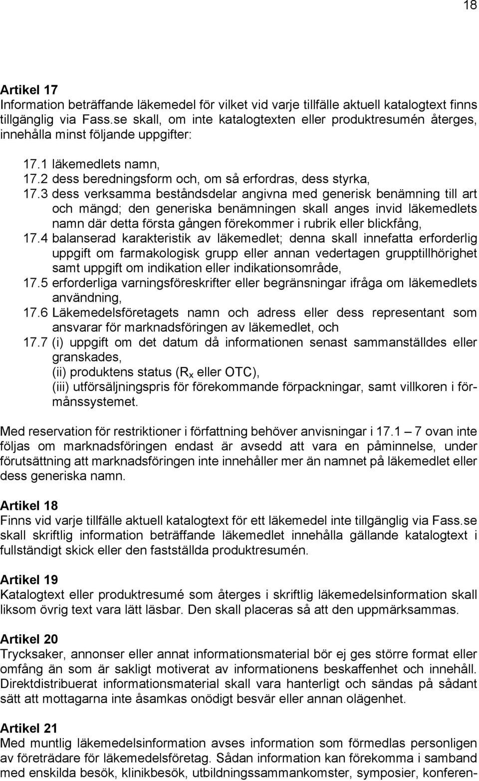 3 dess verksamma beståndsdelar angivna med generisk benämning till art och mängd; den generiska benämningen skall anges invid läkemedlets namn där detta första gången förekommer i rubrik eller