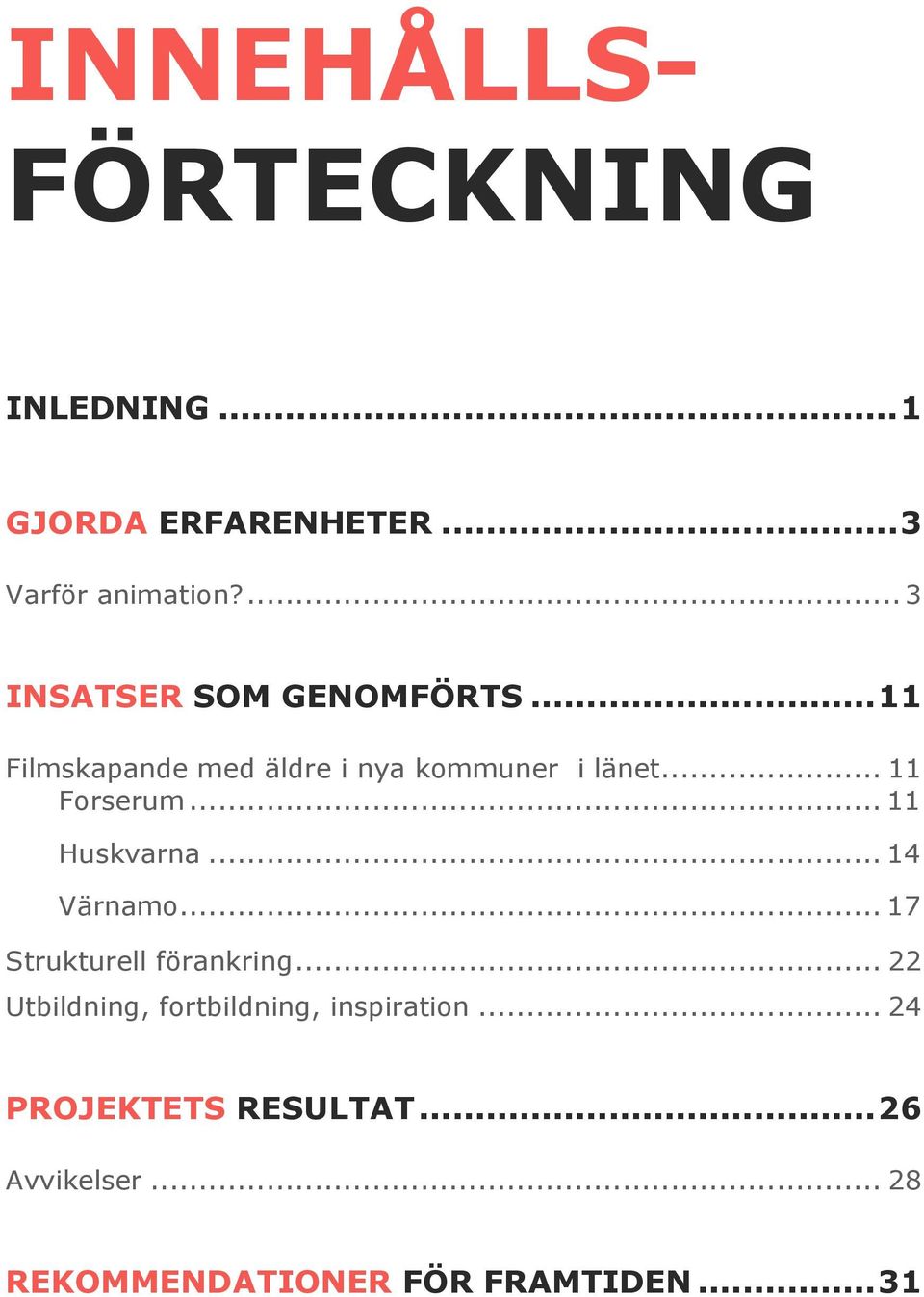 .. 11 Forserum... 11 Huskvarna... 14 Värnamo... 17 Strukturell förankring.