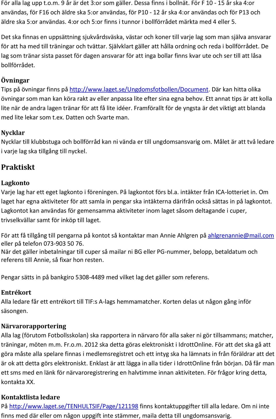 4:or och 5:or finns i tunnor i bollförrådet märkta med 4 eller 5.