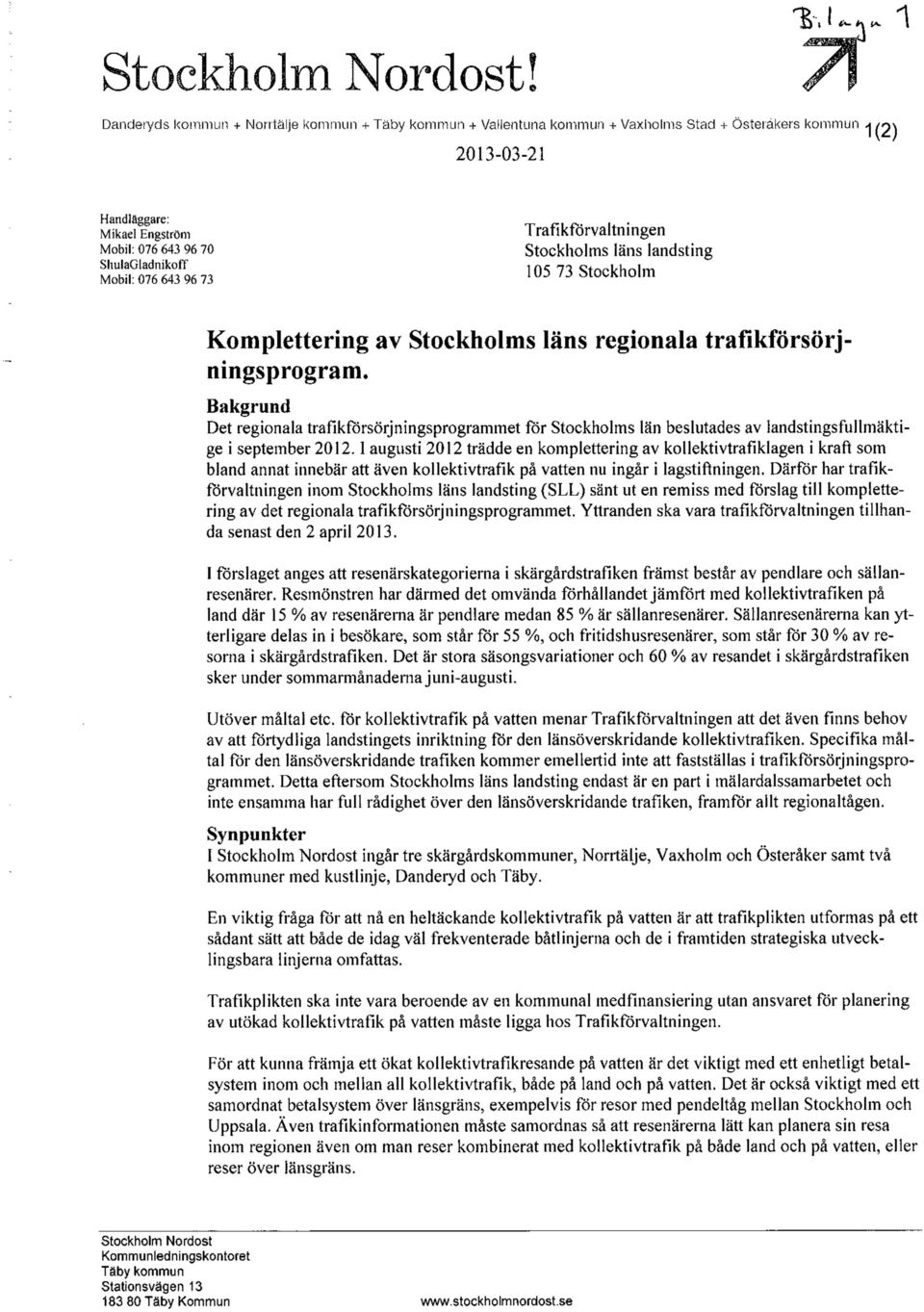 Bakgrund Det regionala trafikförsörjningsprogrammet för Stockholms län beslutades av landstingsfullmäktige i september 2012.