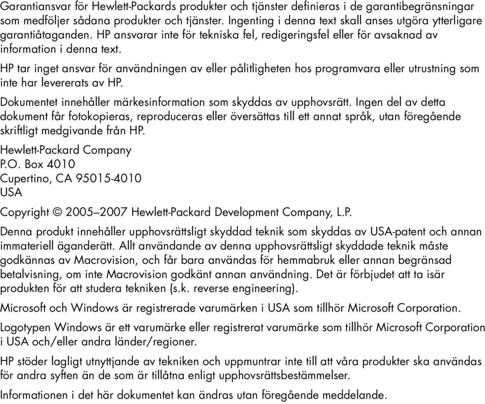 HP tar inget ansvar för användningen av eller pålitligheten hos programvara eller utrustning som inte har levererats av HP. Dokumentet innehåller märkesinformation som skyddas av upphovsrätt.