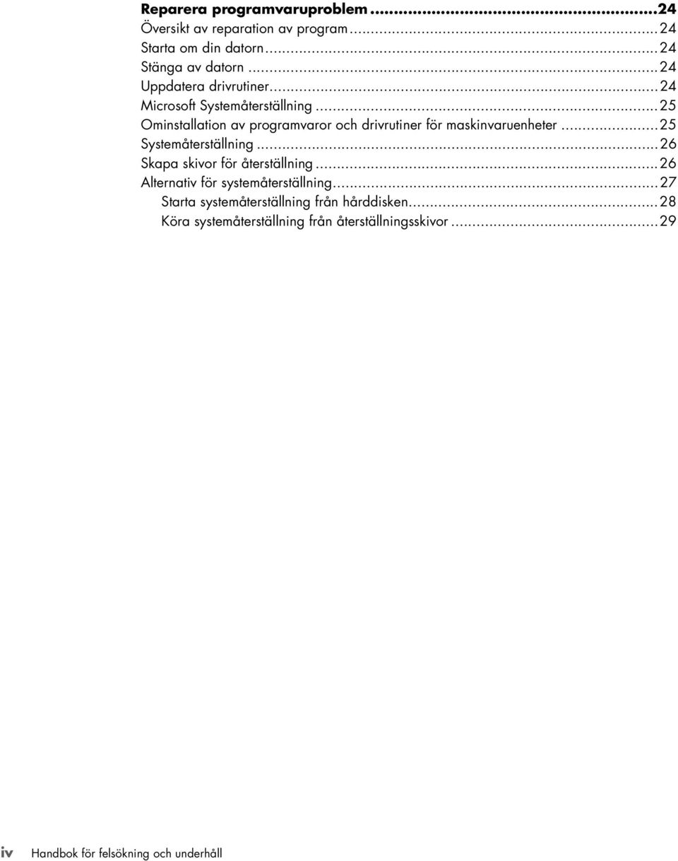 ..25 Ominstallation av programvaror och drivrutiner för maskinvaruenheter...25 Systemåterställning.