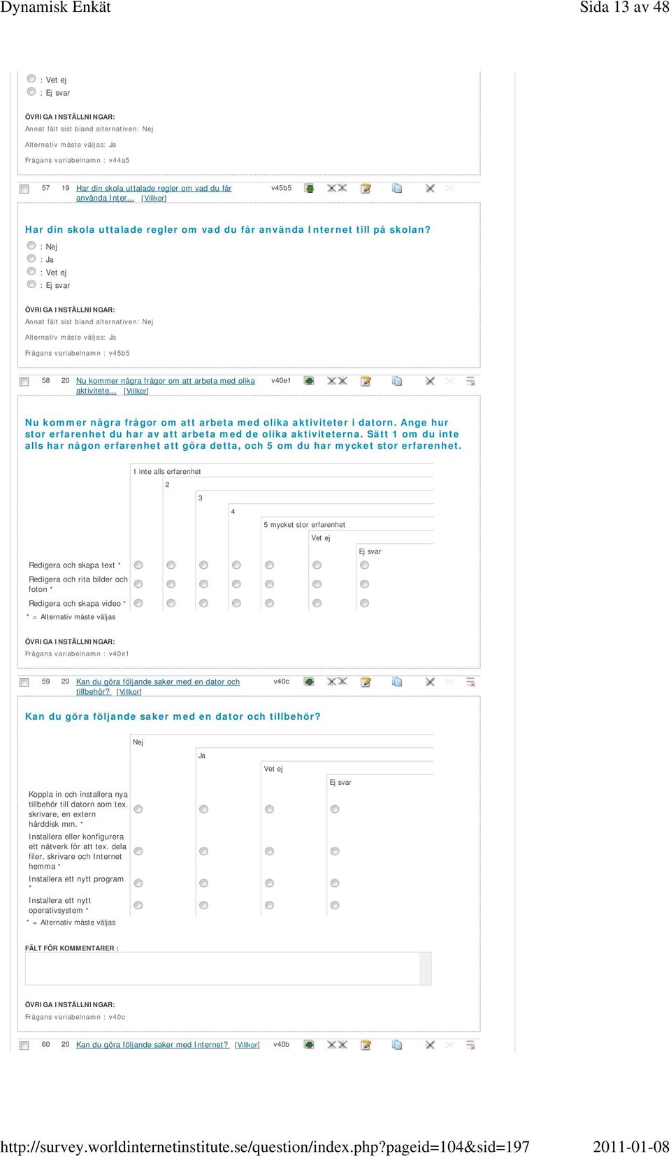 Ange hur stor erfarenhet du har av att arbeta med de olika aktiviteterna. Sätt 1 om du inte alls har någon erfarenhet att göra detta, och 5 om du har mycket stor erfarenhet.