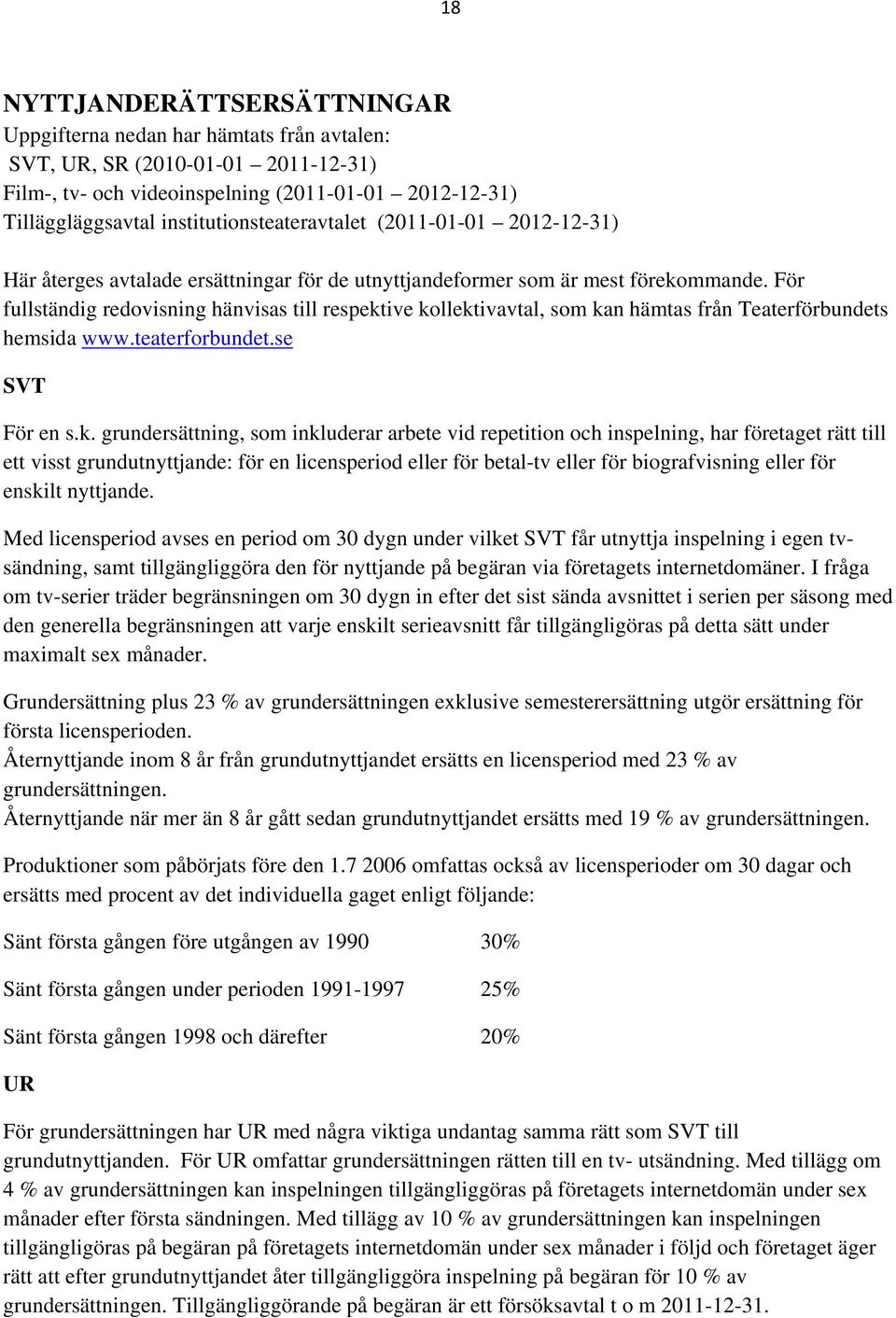 För fullständig redovisning hänvisas till respekt