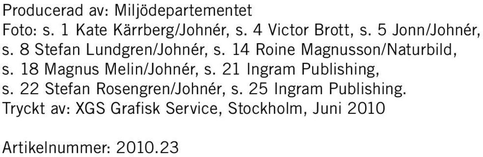 21 Ingram Publishing, s. 22 Stefan Rosengren/Johnér, s. 25 Ingram Publishing.