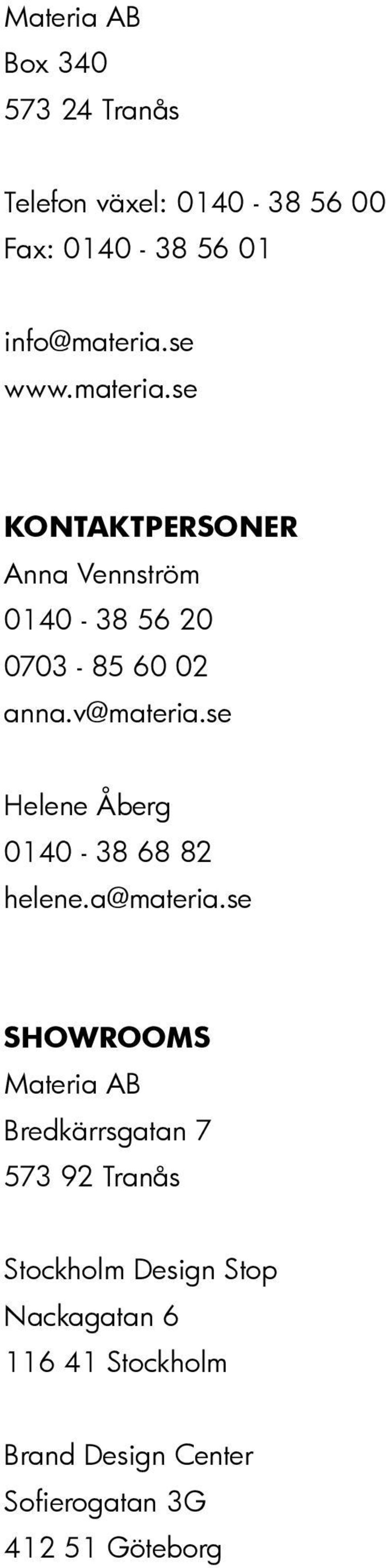se Helene Åberg 0140-38 68 82 helene.a@materia.