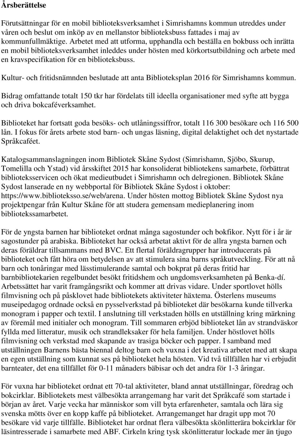 biblioteksbuss. Kultur- och fritidsnämnden beslutade att anta Biblioteksplan 2016 för Simrishamns kommun.