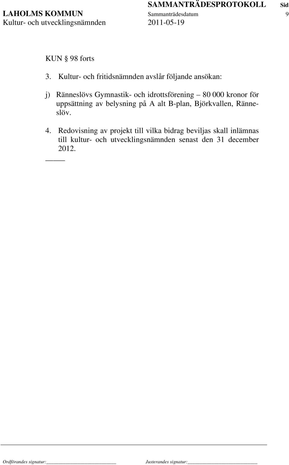 idrottsförening 80 000 kronor för uppsättning av belysning på A alt B-plan, Björkvallen,