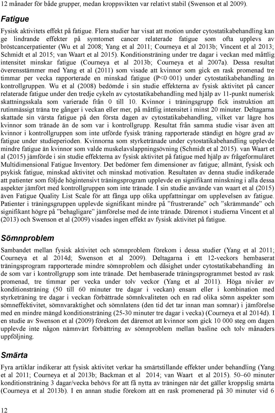 2011; Courneya et al 2013b; Vincent et al 2013; Schmidt et al 2015; van Waart et al 2015).