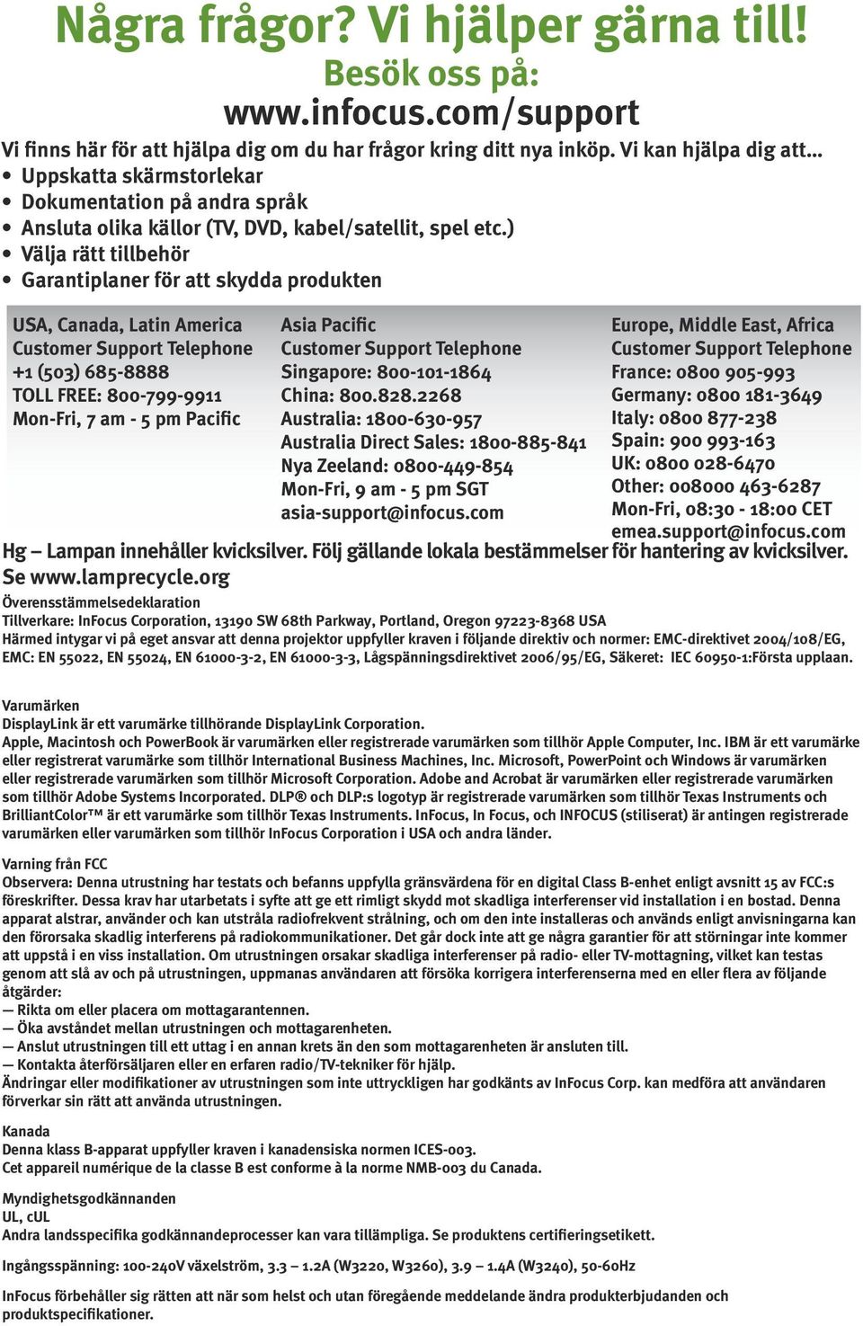 ) Välja rätt tillbehör Garantiplaner för att skydda produkten USA, Canada, Latin America Customer Support Telephone +1 (503) 685-8888 TOLL FREE: 800-799-9911 Mon-Fri, 7 am - 5 pm Pacific www.infocus.