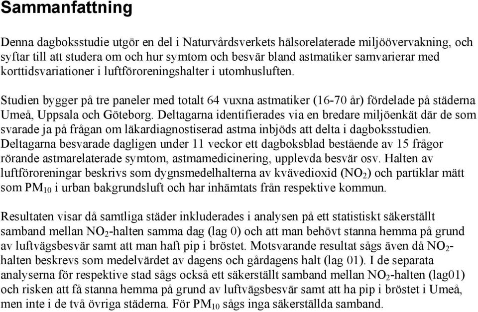 Deltagarna identifierades via en bredare miljöenkät där de som svarade ja på frågan om läkardiagnostiserad astma inbjöds att delta i dagboksstudien.