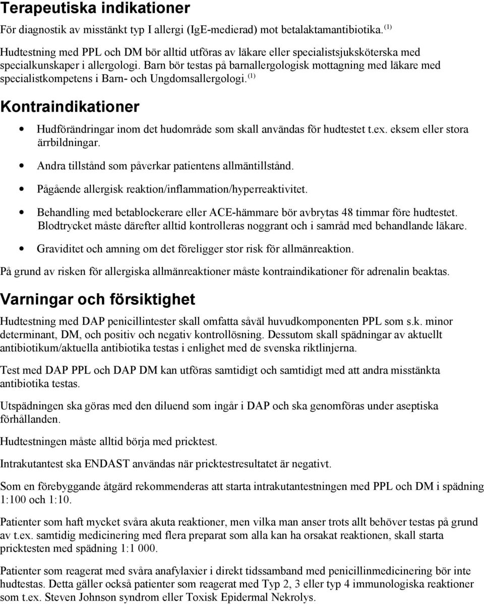 Barn bör testas på barnallergologisk mottagning med läkare med specialistkompetens i Barn- och Ungdomsallergologi.