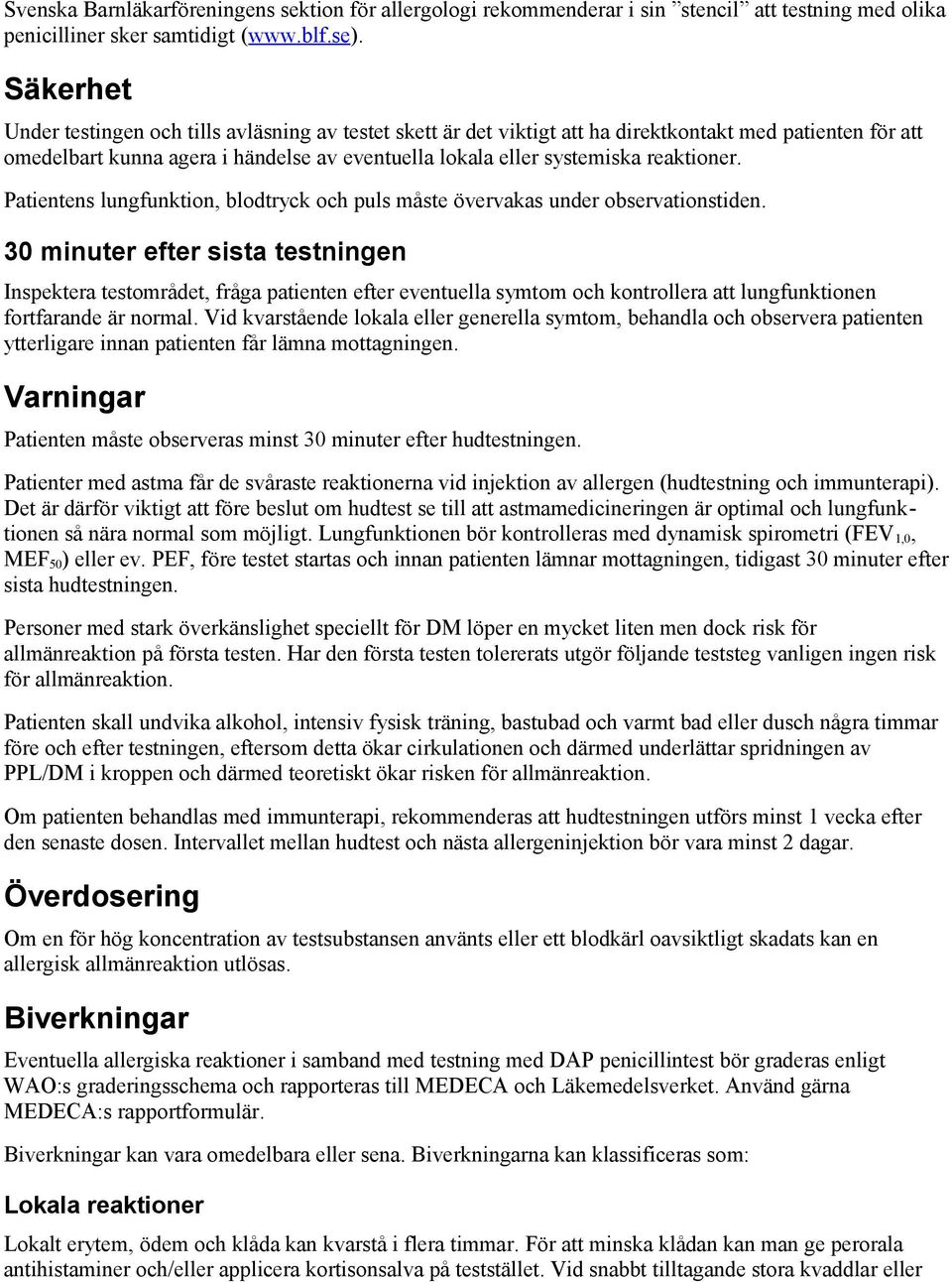 reaktioner. Patientens lungfunktion, blodtryck och puls måste övervakas under observationstiden.
