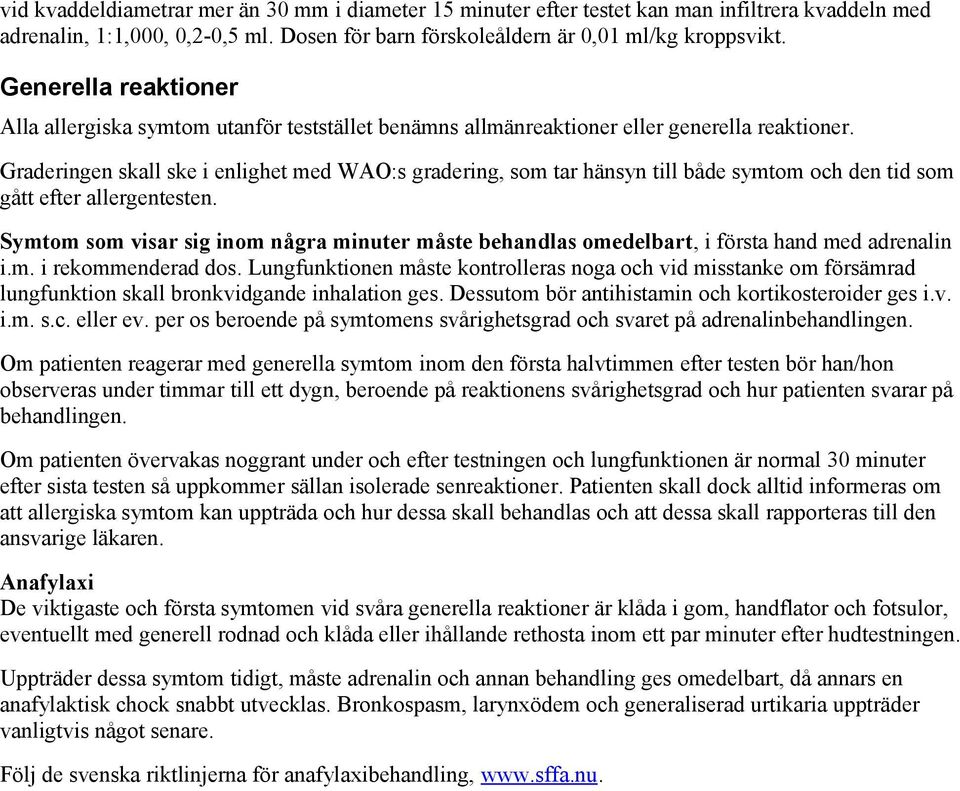 Graderingen skall ske i enlighet med WAO:s gradering, som tar hänsyn till både symtom och den tid som gått efter allergentesten.
