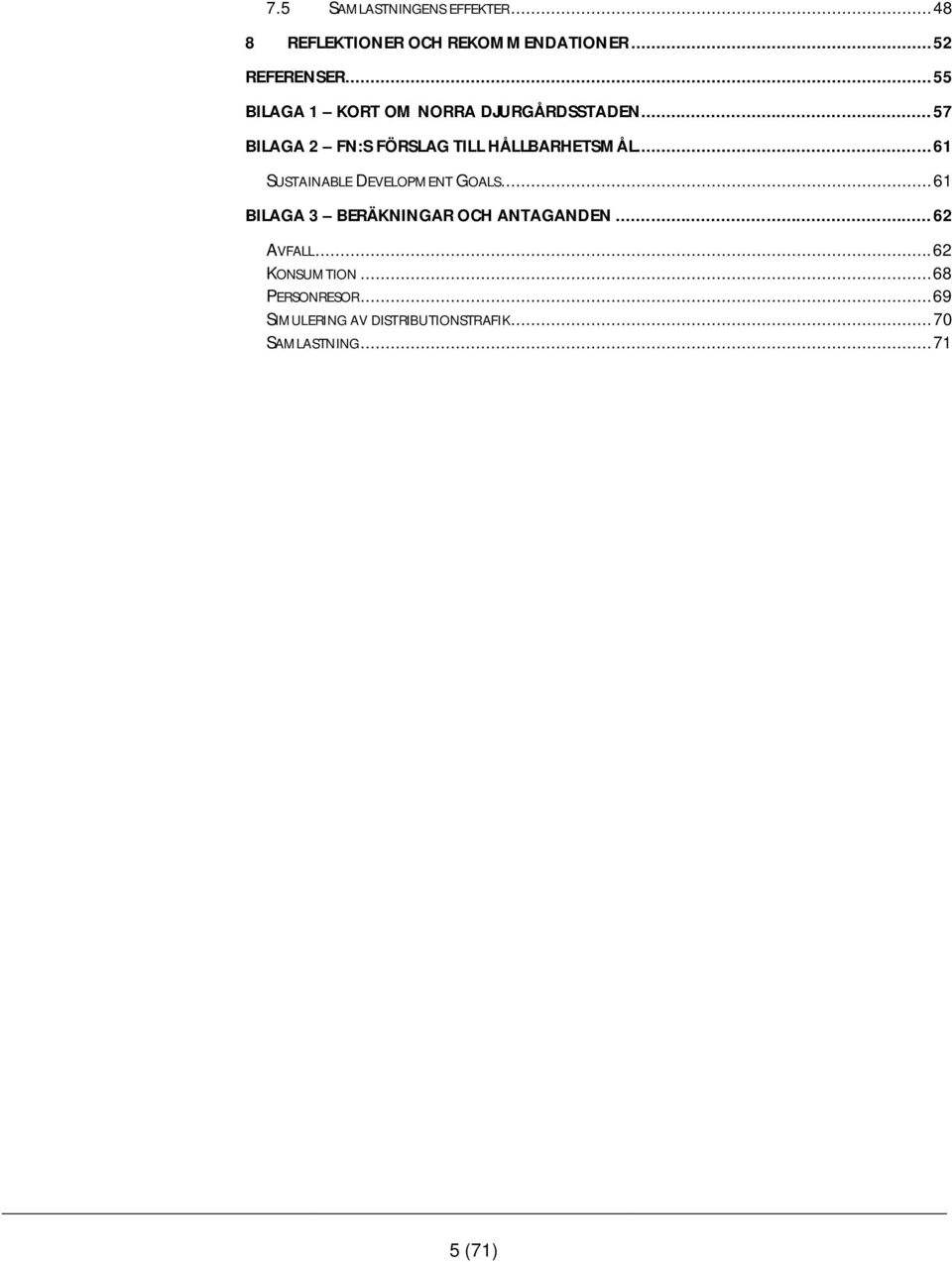 .. 61 SUSTAINABLE DEVELOPMENT GOALS... 61 BILAGA 3 BERÄKNINGAR OCH ANTAGANDEN... 62 AVFALL.