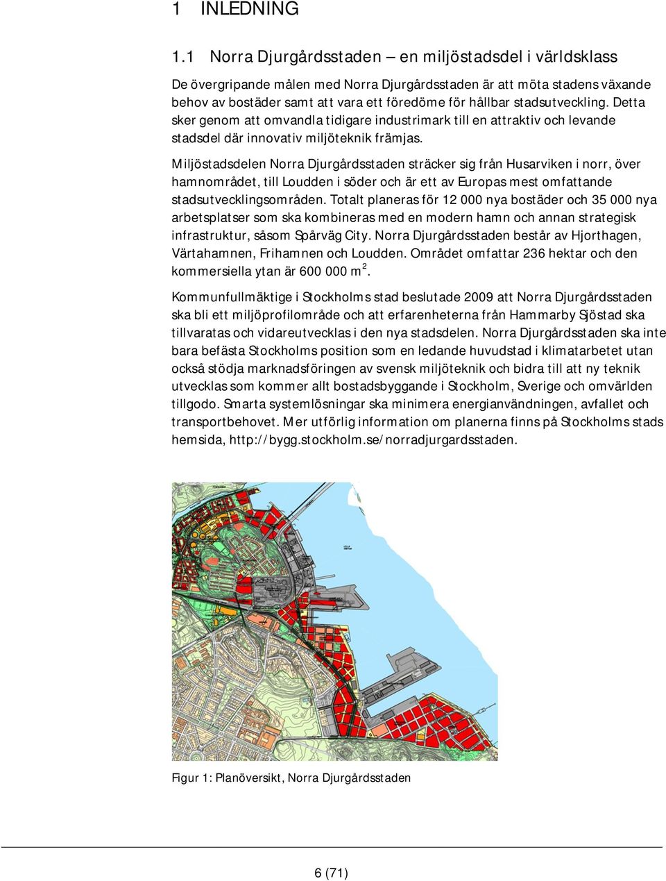 stadsutveckling. Detta sker genom att omvandla tidigare industrimark till en attraktiv och levande stadsdel där innovativ miljöteknik främjas.