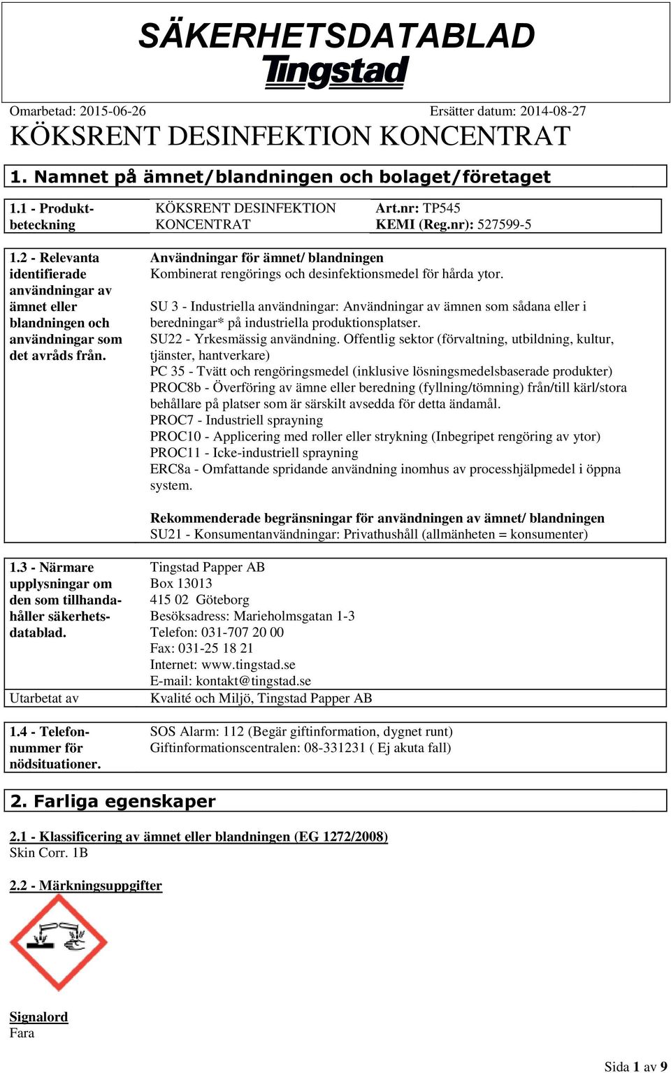 Användningar för ämnet/ blandningen Kombinerat rengörings och desinfektionsmedel för hårda ytor.