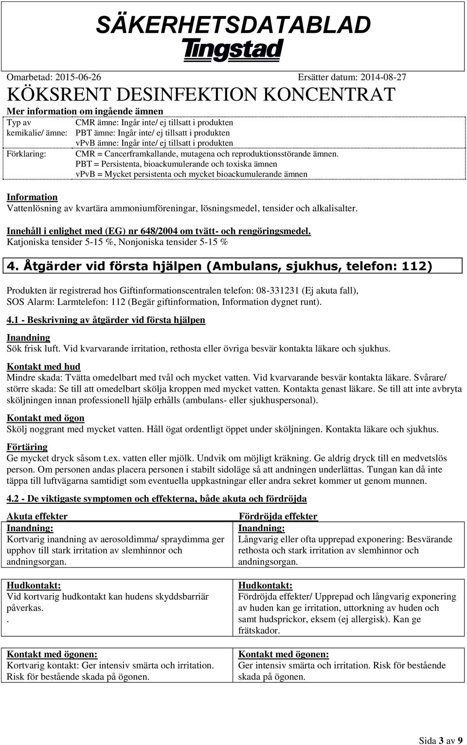 PBT = Persistenta, bioackumulerande och toxiska ämnen vpvb = Mycket persistenta och mycket bioackumulerande ämnen Information Vattenlösning av kvartära ammoniumföreningar, lösningsmedel, tensider och